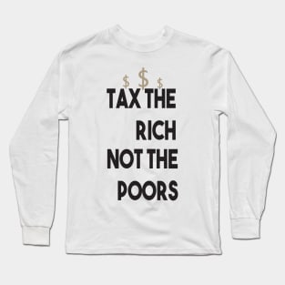 Tax The Rich Not The Poor, Equality Gift Idea, Poor People, Rich People Long Sleeve T-Shirt